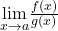 \underset{x\to a}{\lim}\large \frac{f(x)}{g(x)}