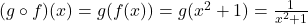 (g\circ f)(x)=g(f(x))=g(x^2+1)=\frac{1}{x^2+1}