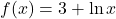 f(x)=3+\ln x