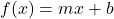 f(x)=mx+b