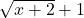 \sqrt{x+2}+1