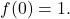 f(0)=1.