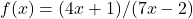 f(x)=(4x+1)/(7x-2)