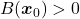 B(\boldsymbol{x}_0)>0