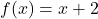 f(x)=x+2