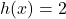 h(x)=2