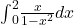 {\int }_{0}^{2}\frac{x}{1-{x}^{2}}dx