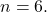 n=6.