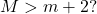 M \symbol{"3E} m+2?