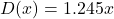 D(x)=1.245x