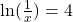 \ln (\frac{1}{x})=4