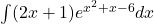 \int (2x+1){e}^{{x}^{2}+x-6}dx