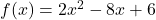 f(x)=2{x}^{2}-8x+6