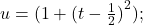 u=(1+{(t-\frac{1}{2})}^{2});