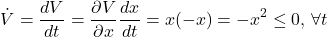 \begin{equation*} \dot{V}=\frac{dV}{dt}=\frac{\partial V}{\partial x}\frac{dx}{dt}=x(-x)=-x^2\leq 0, \,\forall t\nonumber \end{equation*}