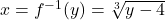 x=f^{-1}(y)=\sqrt[3]{y-4}