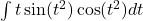 \int t \sin ({t}^{2}) \cos ({t}^{2})dt