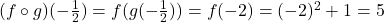 (f\circ g)(-\frac{1}{2})=f(g(-\frac{1}{2}))=f(-2)=(-2)^2+1=5