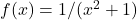 f(x)=1\text{/}({x}^{2}+1)