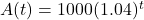 A(t)=1000(1.04)^t