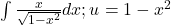 \int \frac{x}{\sqrt{1-{x}^{2}}}dx;u=1-{x}^{2}