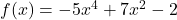 f(x)=-5x^4+7x^2-2