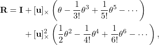 \begin{aligned} \mathbf{R}=\mathbf{I} & +[\mathbf{u}]_{\times}\left(\theta-\frac{1}{3 !} \theta^3+\frac{1}{5 !} \theta^5-\cdots\right) \\ & +[\mathbf{u}]_{\times}^2\left(\frac{1}{2} \theta^2-\frac{1}{4 !} \theta^4+\frac{1}{6 !} \theta^6-\cdots\right), \end{aligned}