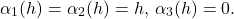 \begin{equation*} \alpha_1(h) = \alpha_2(h) = h,\,\alpha_3(h)=0.\nonumber \end{equation*}