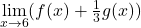 \underset{x\to 6}{\lim}(f(x)+\frac{1}{3}g(x))