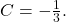 C=-\frac{1}{3}.