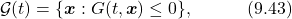 \begin{equation*} \mathcal{G}(t)=\{\boldsymbol{x}: G(t,\boldsymbol{x})\leq0\},\quad\quad\quad(9.43)\nonumber \end{equation*}