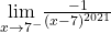 \underset{x\to 7^-}{\lim}\frac{-1}{(x-7)^{2021}}