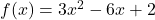 f(x)=3x^2-6x+2