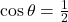  \cos \theta =\frac{1}{2}