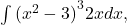 \int {({x}^{2}-3)}^{3}2xdx,