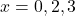 x=0,2,3