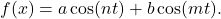 f(x)=a \cos (nt)+b \cos (mt).