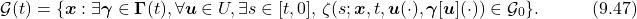 \begin{equation*}  \mathcal{G}(t)=\{\boldsymbol{x}:\exists\boldsymbol{\gamma}\in\boldsymbol{\Gamma}(t),\forall \boldsymbol{u}\in U, \exists s\in [t,0], \,\zeta(s;\boldsymbol{x},t,\boldsymbol{u}(\cdot),\boldsymbol{\gamma}[\boldsymbol{u}](\cdot))\in\mathcal{G}_0\}.\quad\quad\quad(9.47)\nonumber \end{equation*}