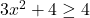 3x^2+4 \ge 4