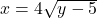 x=4±\sqrt{y-5}