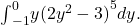 {\int }_{-1}^{0}y{(2{y}^{2}-3)}^{5}dy.