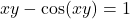 xy- \cos (xy)=1