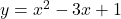 y={x}^{2}-3x+1