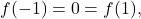 f(-1)=0=f(1),