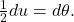 \frac{1}{2}du=d\theta .