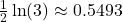 \frac{1}{2}\ln(3) \approx 0.5493