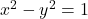 x^2-y^2=1