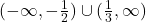  (-\infty,-\frac{1}{2}) \cup (\frac{1}{3},\infty) 