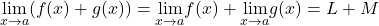 \underset{x\to a}{\lim}(f(x)+g(x))=\underset{x\to a}{\lim}f(x)+\underset{x\to a}{\lim}g(x)=L+M