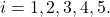 i=1,2,3,4,5.